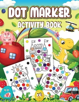 Dot Markers Activity Book: Cute Designs with Animals, Vehicles, Fruits and Monsters...Dot a Page a day (Animals) Easy Guided BIG DOTS Gift For Ki by Wutigerr