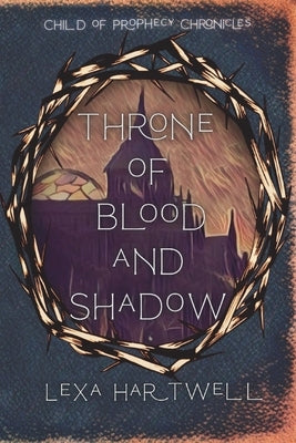 Throne of Blood and Shadow by Hartwell, Lexa