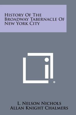 History of the Broadway Tabernacle of New York City by Nichols, L. Nelson