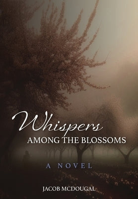 Whispers Among the Blossoms by McDougal, Jacob