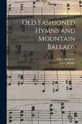 Old Fashioned Hymns and Mountain Ballads by Sizemore, Asher