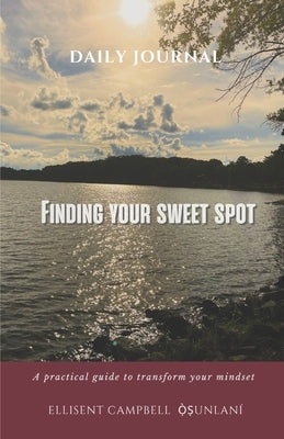 Finding Your Sweet Spot: A practical guide to transform your mindset by Campbell &#7884;&#768;&#7779;unlaní, Ell