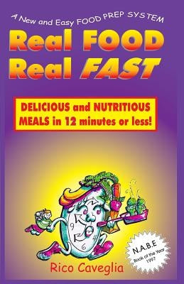 Real Food Real Fast: Delicious and Nutritious Meals in 12 minutes or less by Caveglia, Rico