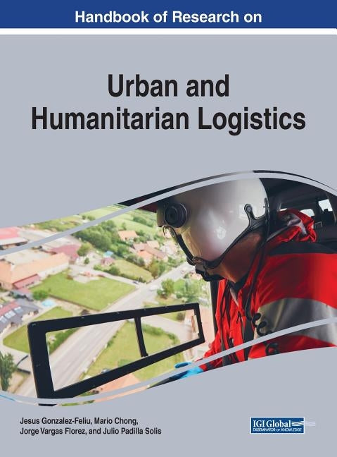 Handbook of Research on Urban and Humanitarian Logistics by Gonzalez-Feliu, Jesus