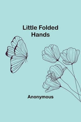 Little Folded Hands by Anonymous