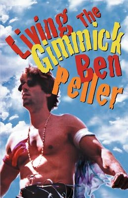 Living the Gimmick by Peller, Ben