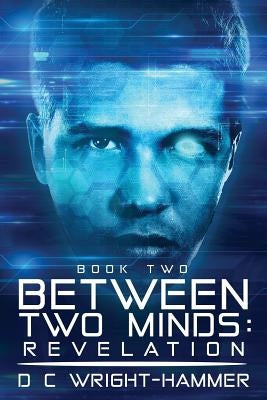 Between Two Minds: Revelation by Wright-Hammer, D. C.