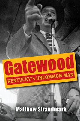 Gatewood: Kentucky's Uncommon Man by Strandmark, Matthew