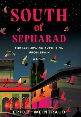 South of Sepharad: The 1492 Jewish Expulsion from Spain by Weintraub, Eric Z.