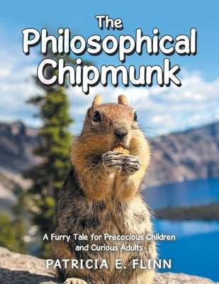 The Philosophical Chipmunk: A Furry Tale for Precocious Children and Curious Adults by Flinn, Patricia E.