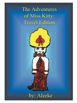 The Adventures of Miss Kitty: Exciting Journeys by Aleekee