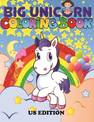 The Big Unicorn Coloring Book: Jumbo Unicorn Coloring Book for Kids, Girls & Toddlers Ages 1, 2, 3, 4, 5, 6, 7, 8 ! US Edition by Activity Joyful, Coloring Book