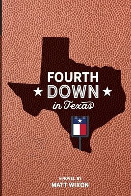 Fourth Down in Texas by Wixon, Matt