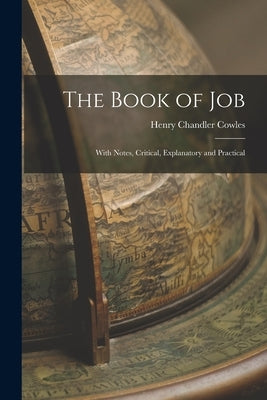 The Book of Job: With Notes, Critical, Explanatory and Practical by Cowles, Henry Chandler