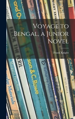 Voyage to Bengal, a Junior Novel by Knight, Frank 1905-