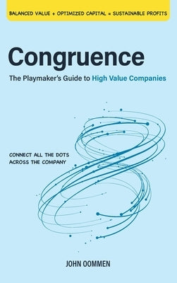 Congruence: The Playmaker's Guide to High Value Companies by Oommen, John