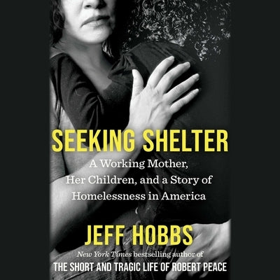 Seeking Shelter: A Working Mother, Her Children, and a Story of Homelessness in America by Hobbs, Jeff