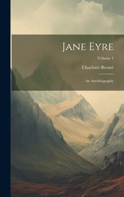 Jane Eyre: An Autobiography; Volume 1 by Brontë, Charlotte