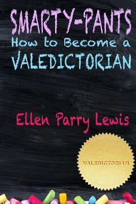 Smarty-Pants: How to Become a Valedictorian by Varney, S. F.