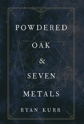 Powdered Oak and Seven Metals by Kurr, Ryan