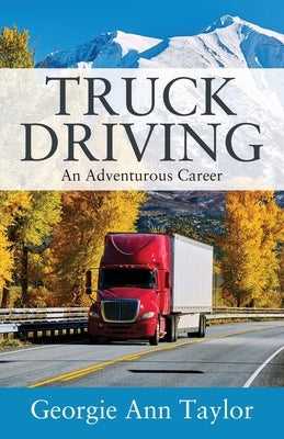 Truck Driving: An Adventurous Career by Taylor, Georgie Ann