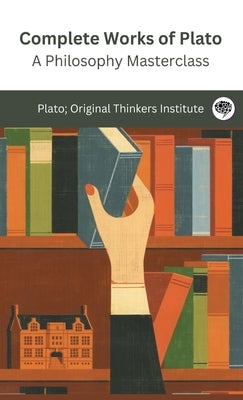 Complete Works of Plato: A Philosophy Masterclass (Grapevine edition): A Philosophy Masterclass (Grapevine edition)e by Plato