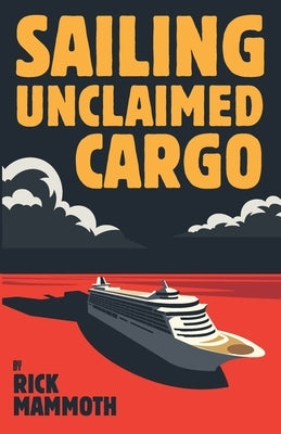 Sailing Unclaimed Cargo by Mammoth, Rick