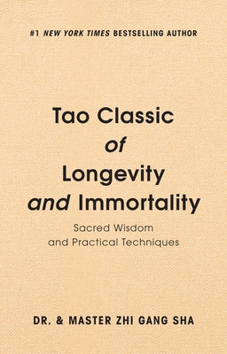 Tao Classic of Longevity and Immortality: Sacred Wisdom and Practical Techniques by Sha, Zhi Gang