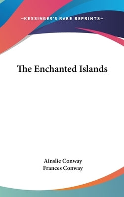 The Enchanted Islands by Conway, Ainslie