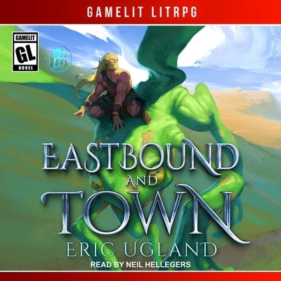 Eastbound and Town: A Litrpg/Gamelit Novel by Hellegers, Neil