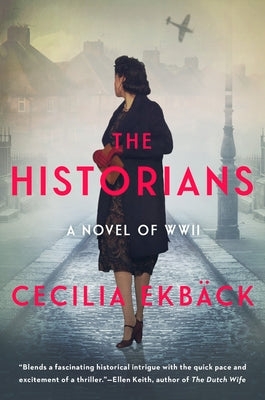 The Historians: A Thrilling Novel of Conspiracy and Intrigue During World War II by Ekbäck, Cecilia