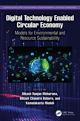 Digital Technology Enabled Circular Economy: Models for Environmental and Resource Sustainability by Moharana, Bikash Ranjan