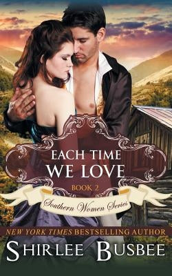 Each Time We Love (The Southern Women Series, Book 2) by Busbee, Shirlee