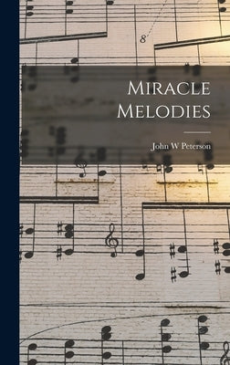 Miracle Melodies by Peterson, John W.