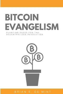 Bitcoin Evangelism by de Mint, Brian E.