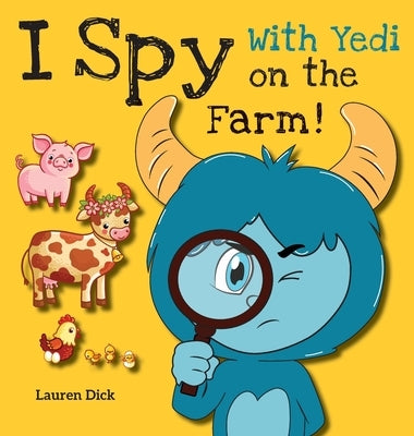 I Spy With Yedi on the Farm!: (Ages 3-5) Practice With Yedi! (I Spy, Find and Seek, 20 Different Scenes) by Dick, Lauren