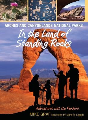 Arches and Canyonlands National Parks: In the Land of Standing Rocks by Graf, Mike