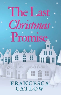 The Last Christmas Promise by Catlow, Francesca