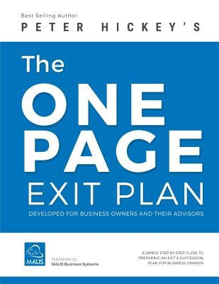 The One Page Exit Plan: The step-by-step guide to create an Exit & Succession Plan by Hickey, Peter Gerard