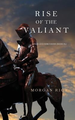 Rise of the Valiant (Kings and Sorcerers--Book 2) by Rice, Morgan