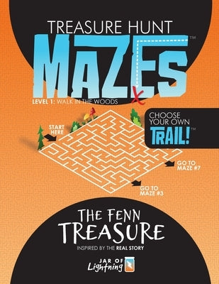 Treasure Hunt Mazes, The Fenn Treasure: Level 1, Choose Your Own Trail! by Baddorf, Rob