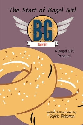 The Start of Bagel Girl: A Bagel Girl Prequel by Blakeman, Sophie