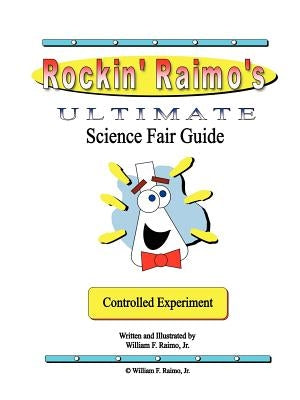 Rockin' Raimo's Ultimate Science Fair Guide by Raimo, William, Jr.