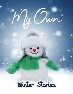 My Own Winter Stories: Children's Activity Book with Writing Prompts, Pictures to Colour and Sketch Pages for 8-12 year olds by Journals, Wj