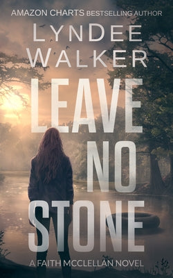 Leave No Stone: A Faith McClellan Novel by Walker, LynDee