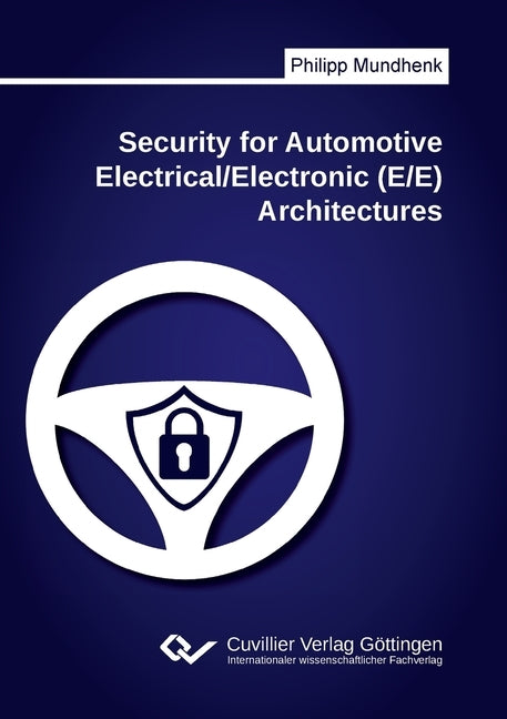 Security for Automotive Electrical/Electronic (E/E) Architectures by Mundhenk, Philipp