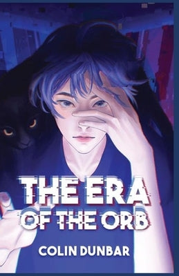 The Era of the Orb: Volume One by Dunbar, Colin