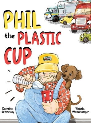 Phil the Plastic Cup by Wintersberger, Victoria