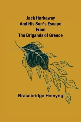 Jack Harkaway and His Son's Escape from the Brigands of Greece by Hemyng, Bracebridge