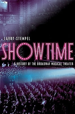 Showtime: A History of the Broadway Musical Theater by Stempel, Larry